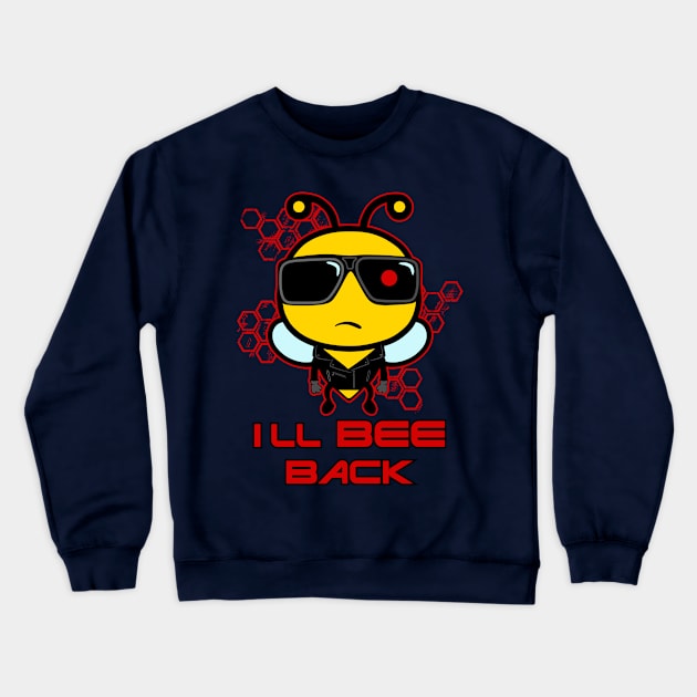 I'll Bee Back Crewneck Sweatshirt by inkonfiremx